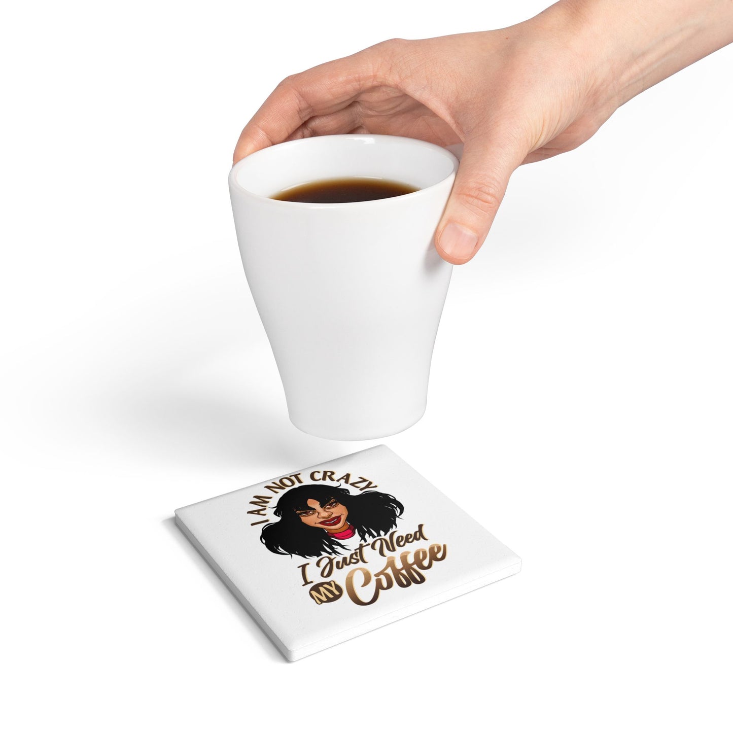 Ceramic Coaster — "I Am Not Crazy I Just Need My Coffee" Funny Coffee Lover Gift