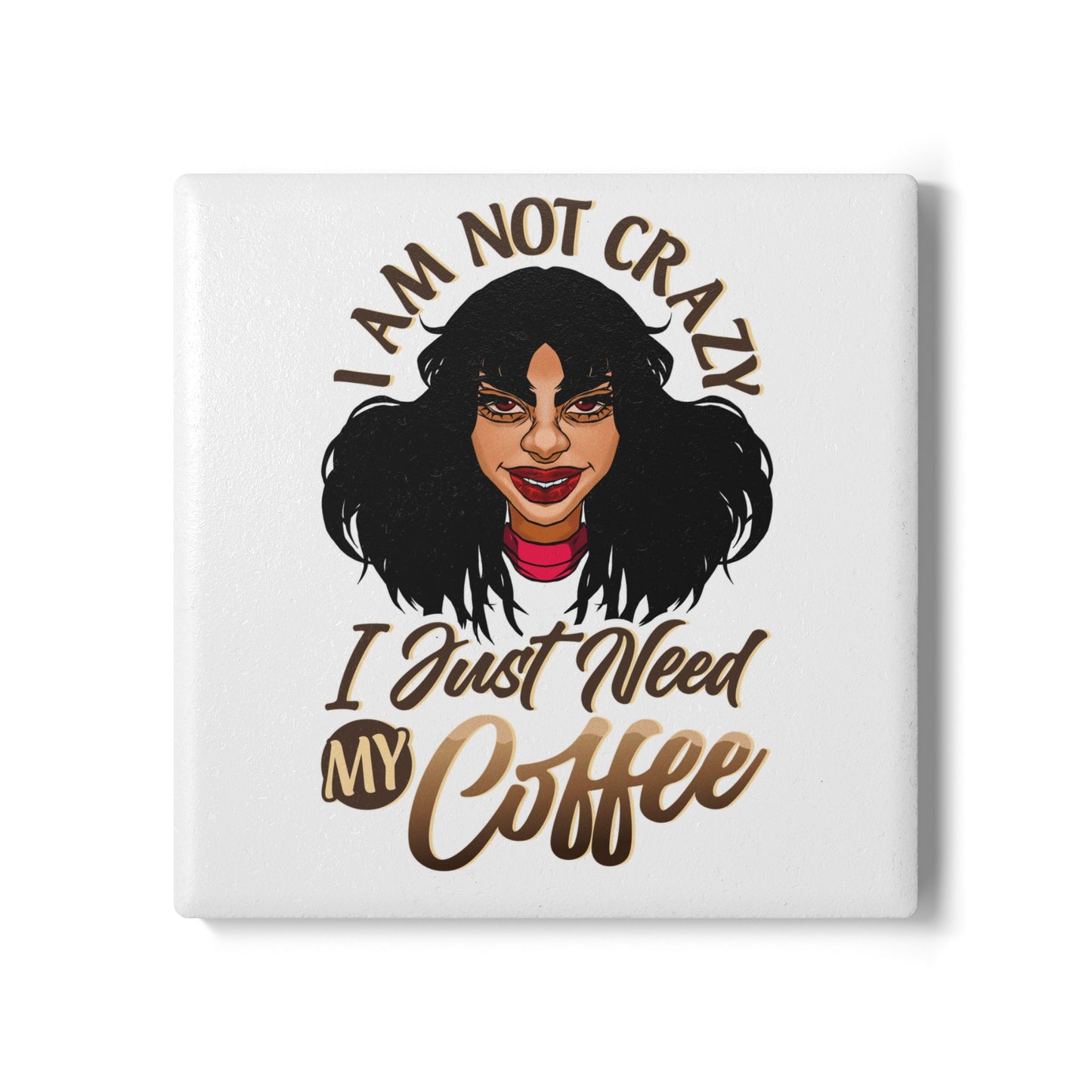 Ceramic Coaster — "I Am Not Crazy I Just Need My Coffee" Funny Coffee Lover Gift