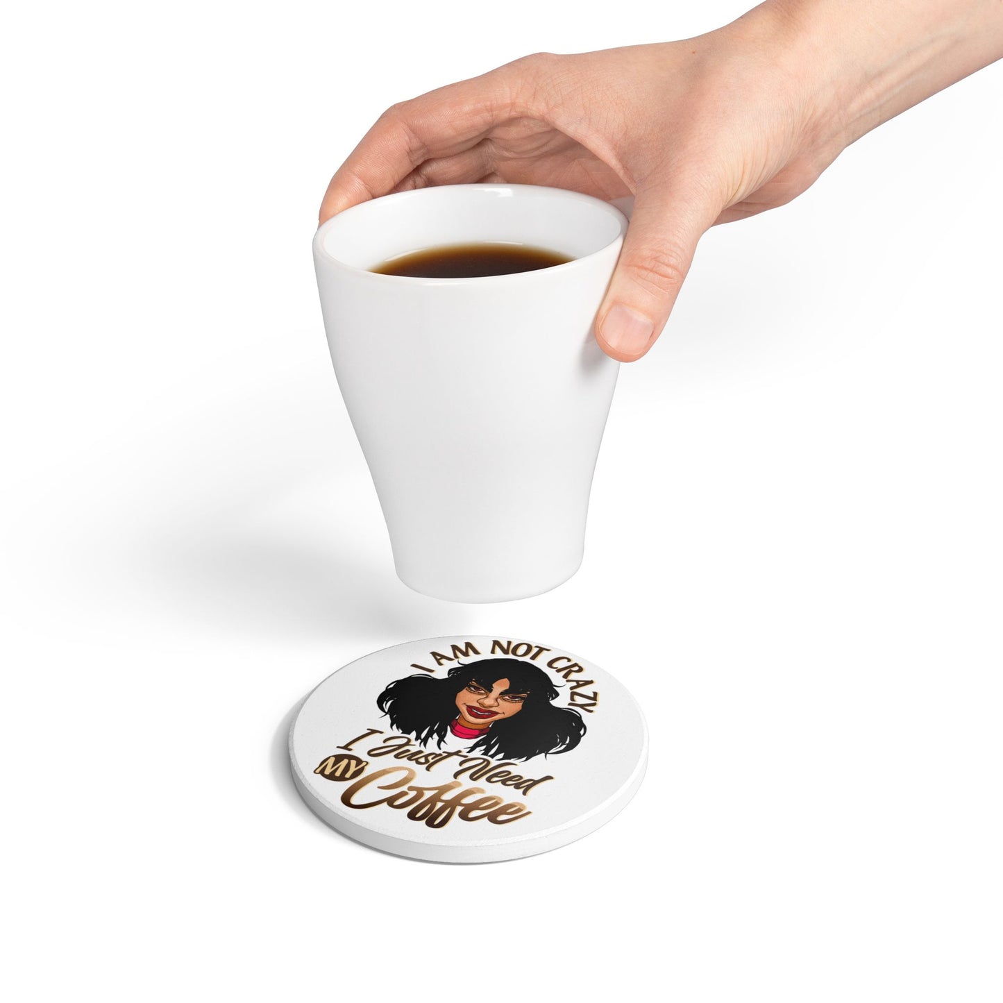 Ceramic Coaster — "I Am Not Crazy I Just Need My Coffee" Funny Coffee Lover Gift